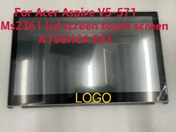 Pentru Acer Aspire V5-571 V5-571p Ms2361 ecran lcd touch screen digitizer Ansamblul display lcd touch screen de asamblare N156HCA EA1